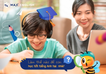 Làm thế nào để con học tốt tiếng Anh tại nhà?